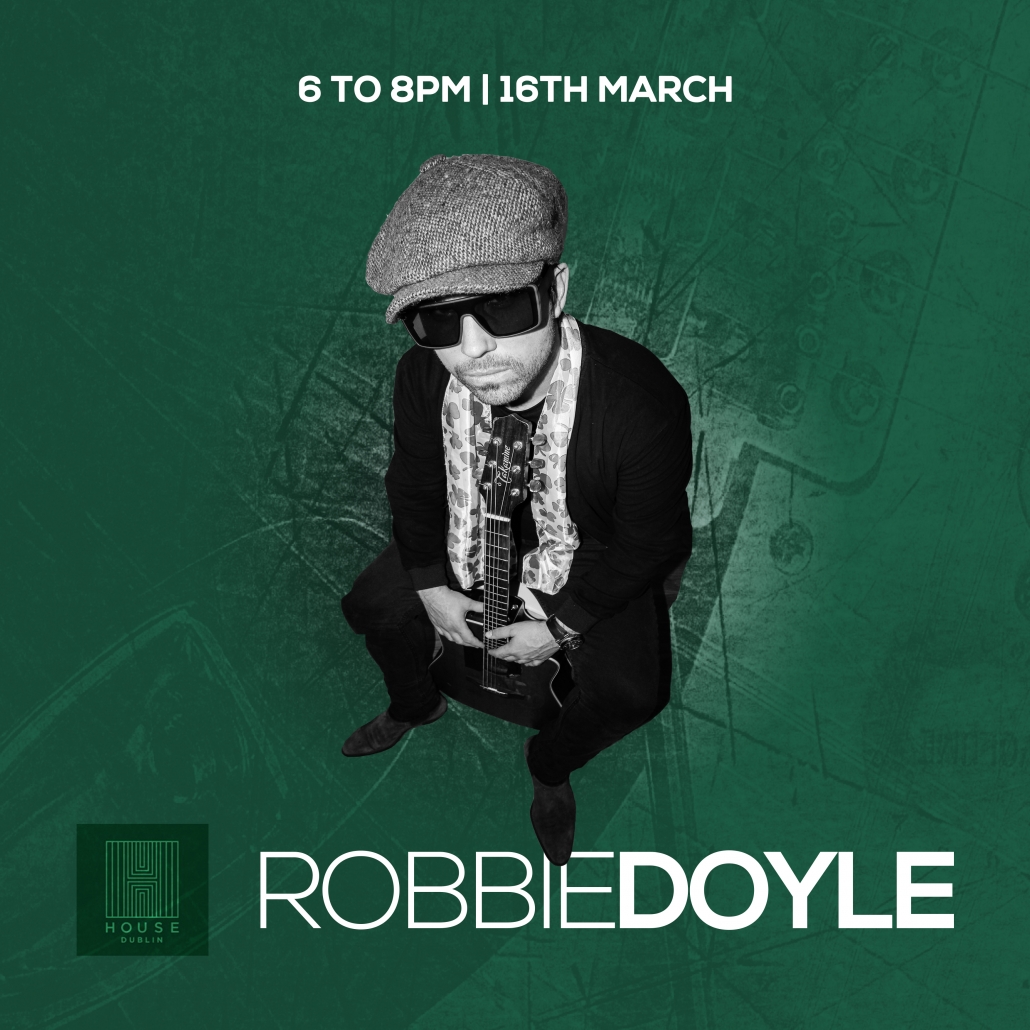 16th March - House Dublin - Robbie Doyle